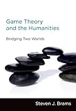 Game Theory and the Humanities: Bridging Two Worlds (The MIT Press)