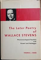 The Later Poetry of Wallace Stevens: Phenomenological Parallels With Husserl and Heidegger 083871613X Book Cover
