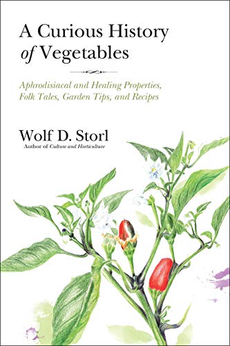 A Curious History of Vegetables: Aphrodisiacal and Healing Properties, Folk Tales, Garden Tips