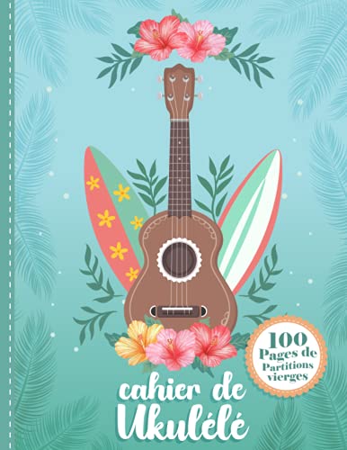 Cahier de Ukulélé 100 Pages de Partitions vierges: Cahier de musique pour ukuléliste débutant, intermédiaires, les musiciens, les professeurs et les étudiants