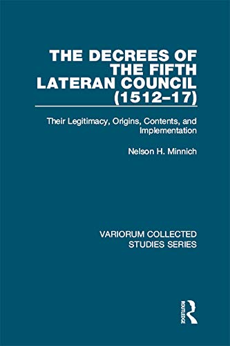 The Decrees of the Fifth Lateran Council (1512–17): Their Legitimacy, Origins, Contents, and Implementation (Variorum Collected Studies)