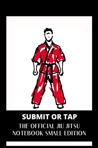 Submit Or Tap The Official Jiu Jitsu Notebook Small Edition: BJJ Gifts, Lined Composition BJJ Journal