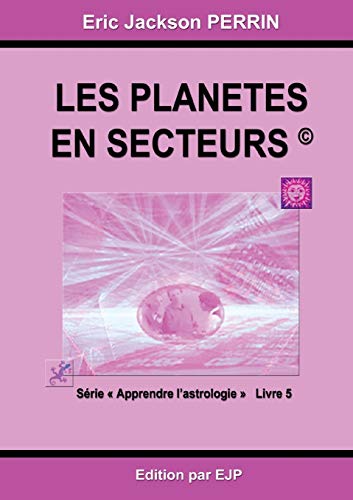 Télécharger Astrologie : Livre 5 : Les planètes en secteurs Gratuit