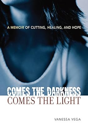 Comes the Darkness, Comes the Light: A Memoir of Cutting, Healing, and Hope-Wow! eBook