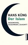 Der Islam: Geschichte, Gegenwart, Zukunft - Hans Küng