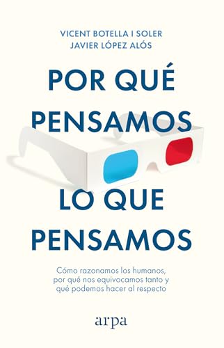 Por qué pensamos lo que pensamos: Cómo razonamos los humanos, por qué nos equivocamos tanto y ...
