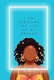 I AM CREATING THE LIFE OF MY DREAMS