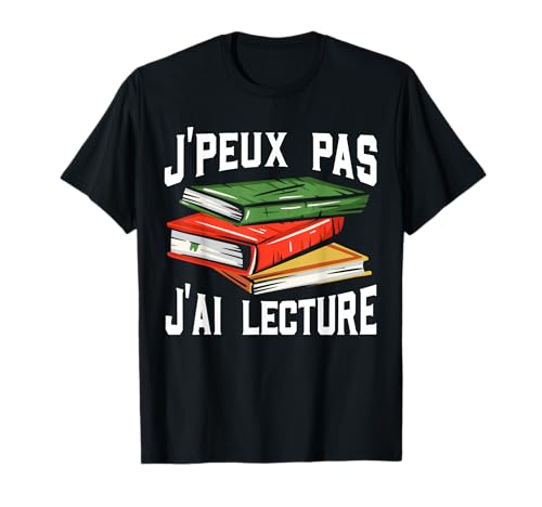 J'Peux Pas J'Ai Lecture Lire Des Livres Cadeau De Lecture T-Shirt