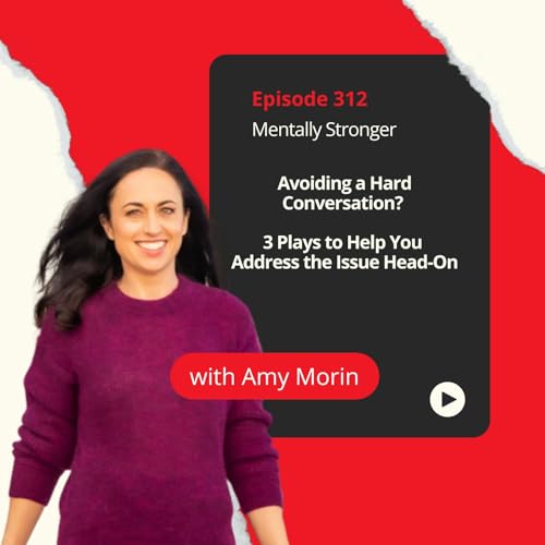 312 - Avoiding a Hard Conversation? 3 Plays to Help You Address the Issue Head-On