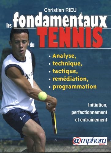 Les fondamentaux du tennis - Analyse, technique, tactique, remédiation (French Edition)