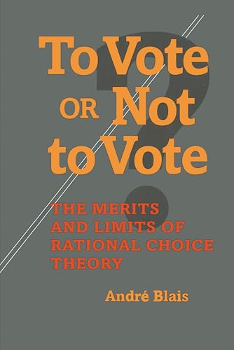 To Vote or Not to Vote?: The Merits and Limits of Rational Choice Theory (Political Science)
