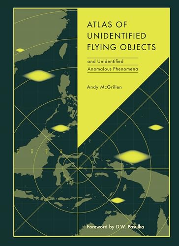 Atlas of Unidentified Flying Objects: and Unidentified Anomalous Phenomena...