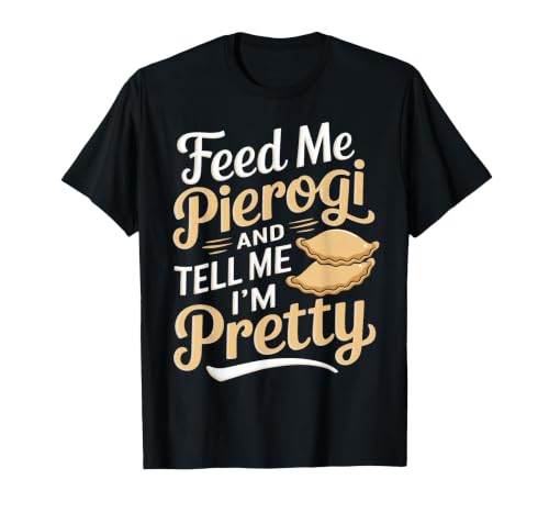 Feed Me Pierogi Polish Food Lover Cuisine Poland Pierogi T-Shirt, Men, Black, Large