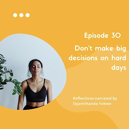 30. Don&rsquo;t make big decisions on hard days