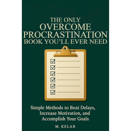 The Only Overcome Procrastination Book You&rsquo;ll Ever Need Audiobook By M. Kelar cover art