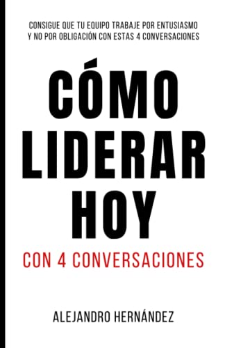 Cómo Liderar Hoy: Con 4 conversaciones