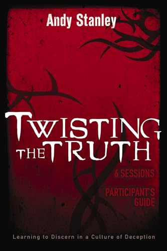 Twisting the Truth Bible Study Participant's Guide: Learning to Discern in a Culture of Deception