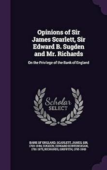 Hardcover Opinions of Sir James Scarlett, Sir Edward B. Sugden and Mr. Richards: On the Privilege of the Bank of England Book
