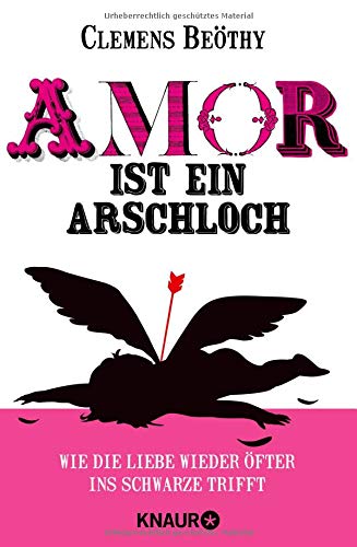 Amor ist ein Arschloch: Wie die Liebe wieder öfter ins Schwarze trifft
