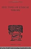 Five Types of Ethical Theory (International Library of Philosophy)