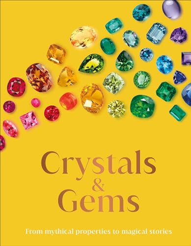 Crystals and Gems: From Mythical Properties to Magical Stories (DK Secret Histories)