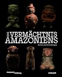 Das Vermächtnis Amazoniens. Kunst und Archäologie