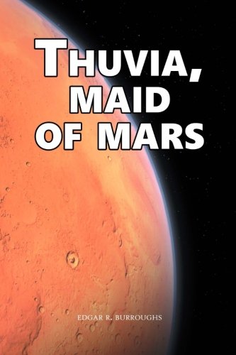 Thuvia, Maid of Mars: John Carter: Barsoom Series (Vol. 4): Volume 4