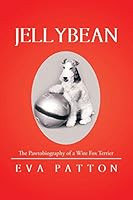 Jellybean: The Pawtobiography of a Wire Fox Terrier 1514408244 Book Cover
