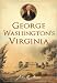 George Washington's Virginia (History & Guide)