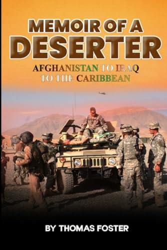 MEMOIR OF A DESERTER: AFGHANISTAN TO IRAQ TO THE CARIBBEAN