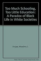 Too Much Schooling, Too Little Education: A Paradox of Black Life in White Societies 0865433852 Book Cover