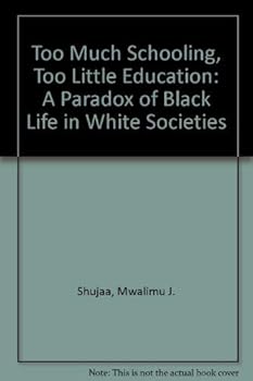 Hardcover Too Much Schooling, Too Little Education: A Paradox of Black Life in White Societies Book