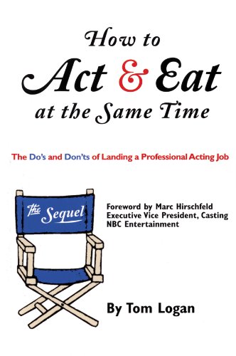 How to Act & Eat at the Same Time: The Sequel: The Do's and Don'ts of Landing a Professional Acting Job (Limelight)