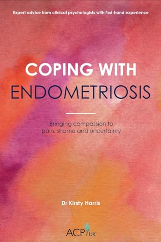 Coping With Endometriosis: Bringing Compassion to Pain, Shame and Uncertainty (Acp UK Book)