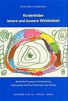 Kinderbilder - Innere Und Aussere Wirklichkeit: Bildhafte Prozesse in Entwicklung, Lebenswelt Und Psychotherapie Des Kindes 3796514200 Book Cover
