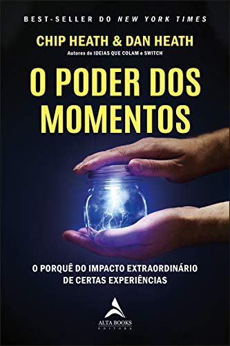 O Poder dos Momentos: o Porquê do Impacto Extraordinário de Certas Experiências