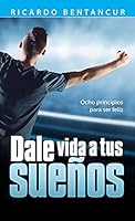 Dale vida a tus sueños Ocho principios para ser feliz 081639203X Book Cover