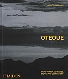 Oteque: Ideas, Principles, Recipes, Stories and Connections [A Cookbook]