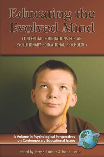 Educating the Evolved Mind: Conceptual Foundations for an Evolutionary Educational Psychology (Psychological...