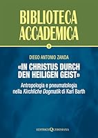 «In Christus durch den Heiligen Geist»: Antropologia e pneumatologia nella Kirchliche Dogmatik di Karl Barth (Italian Edition) 8839911111 Book Cover