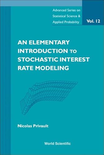 ELEMENTARY INTRODUCTION TO STOCHASTIC INTEREST RATE MODELING, AN (Advanced Series on Statistical Science and Applied...