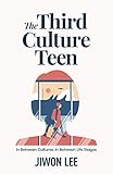 The Third Culture Teen: In Between Cultures, In Between Life Stages
