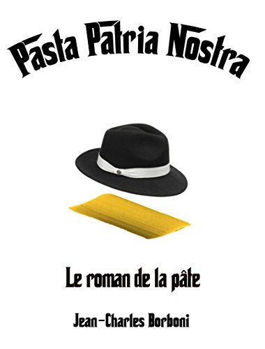 Télécharger PASTA PATRIA NOSTRA: Le roman de la pâte Gratuit