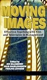  Moving Images: Effective Teaching with Film and Television in Management (English Edition)