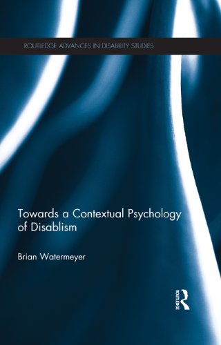 Towards a Contextual Psychology of Disablism (Routledge Advances in Disability Studies)