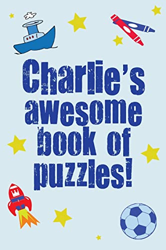 Charlie's Awesome Book Of Puzzles!: Children's puzzle book containing 20 unique personalised name puzzles as well as 80 other fun puzzles
