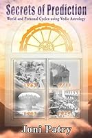 Secrets of Prediction: World and Personal Cycles Using Vedic Astrology 0692413413 Book Cover