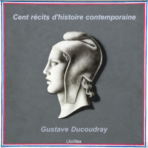 『Cent récits d'histoire contemporaine by Gustave Ducoudray (1838 - 1906)』のカバーアート