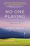 No One Playing: The Essence of Mindfulness in Golf and in Life (Eastern Religion & Philosophy)