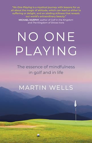 No One Playing: The Essence of Mindfulness in Golf and in Life (Eastern Religion & Philosophy)